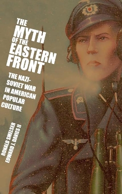 The Myth of the Eastern Front by Ronald Smelser