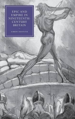 Epic and Empire in Nineteenth-Century Britain by Simon Dentith