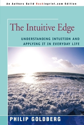 The Intuitive Edge: Understanding Intuition and Applying It in Everyday Life book