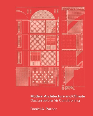 Modern Architecture and Climate: Design before Air Conditioning by Daniel A. Barber