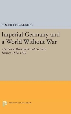 Imperial Germany and a World Without War by Roger Chickering