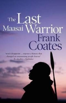 The Last Maasai Warrior by Frank Coates