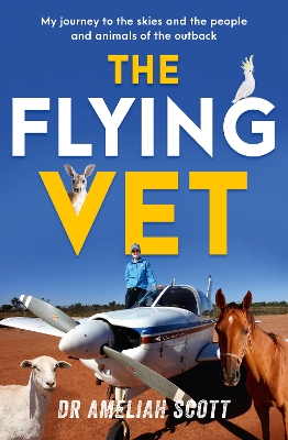 The Flying Vet: The extraordinary inspiring true story of life as a female vet and farmer in the remote Australian outback, perfect for fans of Muster Dogs and Back Roads book