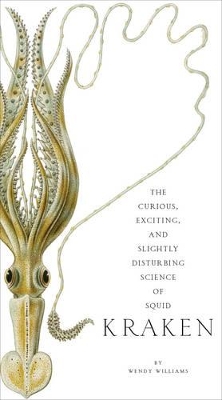 Kraken: Curious, Exciting and Slightly Disturbing Science ofSquid book