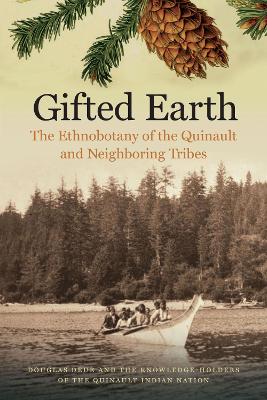 Gifted Earth: The Ethnobotany of the Quinault and Neighboring Tribes book
