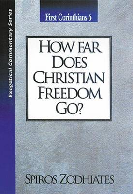 How Far Does Christian Freedom Go?: First Corinthians Chapter Six Exegetical Commentary Series book