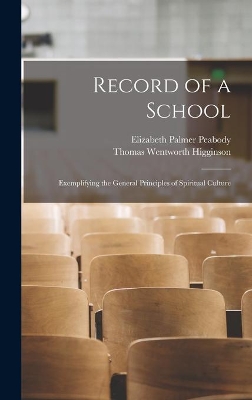 Record of a School: Exemplifying the General Principles of Spiritual Culture by Elizabeth Palmer 1804-1894 Peabody