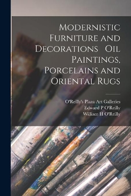Modernistic Furniture and Decorations Oil Paintings, Porcelains and Oriental Rugs book