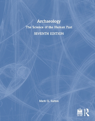 Archaeology: The Science of the Human Past by Mark Q. Sutton