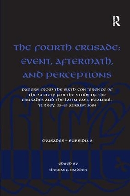 The Fourth Crusade: Event, Aftermath, and Perceptions by Thomas F. Madden