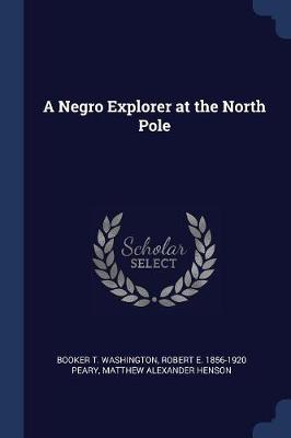 A Negro Explorer at the North Pole by Booker T Washington