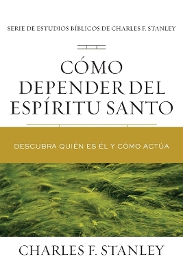 Cómo depender del Espíritu Santo: Descubra quién es Él y cómo actúa book