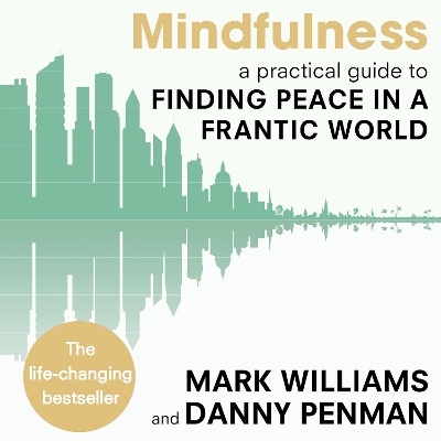 Mindfulness: A practical guide to finding peace in a frantic world by Professor Mark Williams