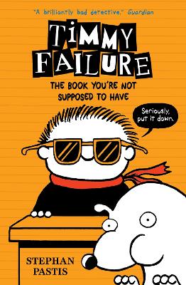Timmy Failure: The Book You're Not Supposed to Have by Stephan Pastis