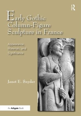 Early Gothic Column-Figure Sculpture in France by Janet E. Snyder