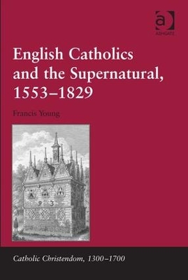 English Catholics and the Supernatural, 1553-1829 book