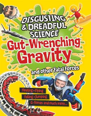 Disgusting and Dreadful Science: Gut-wrenching Gravity and Other Fatal Forces book