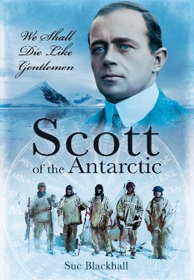 Scott of the Antarctic: We Shall Die Like Gentlemen book