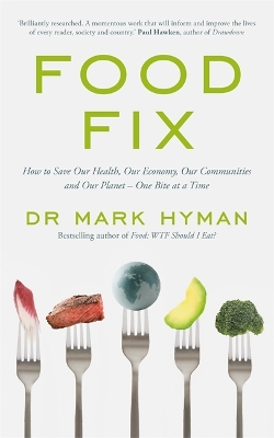 Food Fix: How to Save Our Health, Our Economy, Our Communities and Our Planet – One Bite at a Time by Mark Hyman