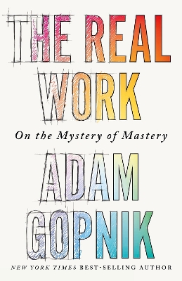 The Real Work: On the Mystery of Mastery book