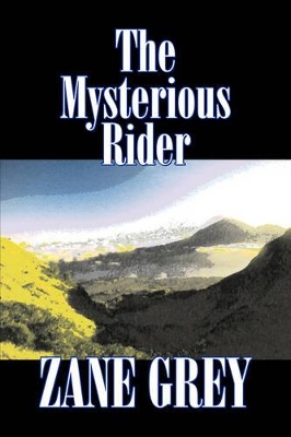 The Mysterious Rider by Zane Grey, Fiction, Westerns, Historical by Zane Grey