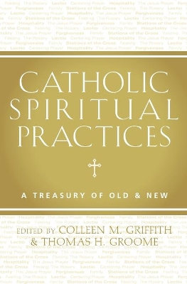 Catholic Spiritual Practices: A Treasury of Old & New book