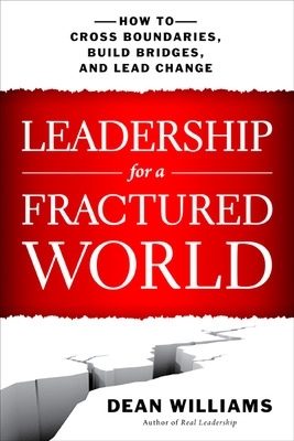 Leadership for a Fractured World: How to Cross Boundaries, Build Bridges, and Lead Change book