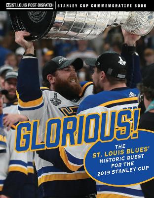 Glorious: The St. Louis Blues' Historic Quest for the 2019 Stanley Cup book