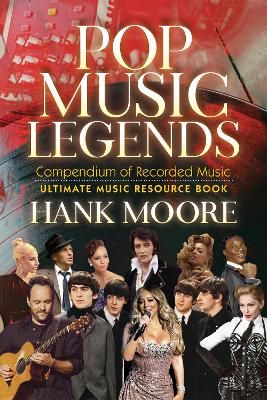 Pop Music Legends: Compendium of Recorded Music by Hank Moore