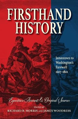 Firsthand History: Jamestown to Washington's Farewell 1607-1801 book