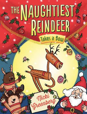 The Naughtiest Reindeer Takes a Bow by Nicki Greenberg