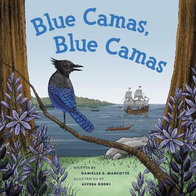 Blue Camas! Blue Camas! by Danielle S. Marcotte