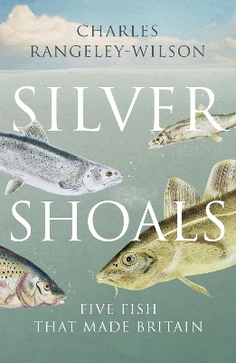 Silver Shoals: Five Fish That Made Britain book