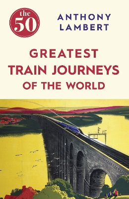 50 Greatest Train Journeys of the World book