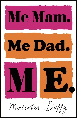 Me Mam. Me Dad. Me. by Malcolm Duffy