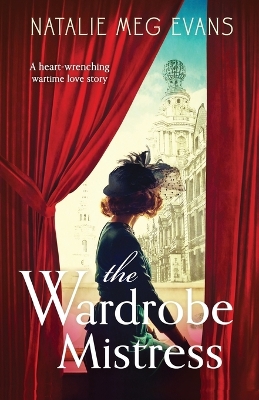The The Wardrobe Mistress: A heart-wrenching wartime love story by Natalie Meg Evans