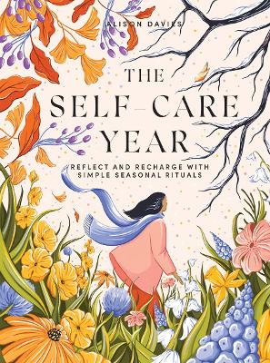 The Self-Care Year: Reflect and Recharge with Simple Seasonal Rituals book