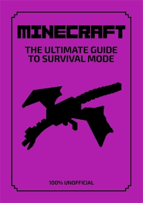 Minecraft: The Ultimate Guide to Survival Mode: Everything you need to know to help you stay alive in all three dimensions - 100% Unofficial book