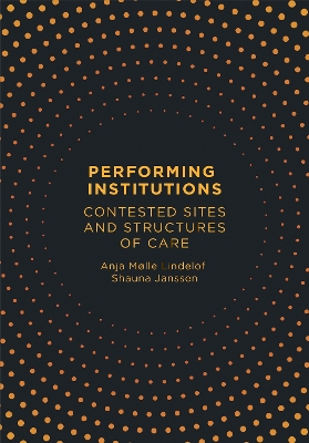 Performing Institutions: Contested Sites and Structures of Care book