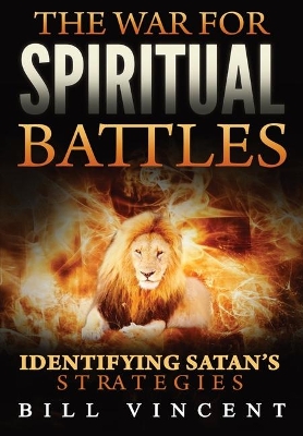 The War for Spiritual Battles: Identifying Satan's Strategies by Bill Vincent