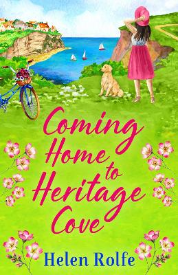 Coming Home to Heritage Cove: The feel-good, uplifting read from Helen Rolfe by Helen Rolfe