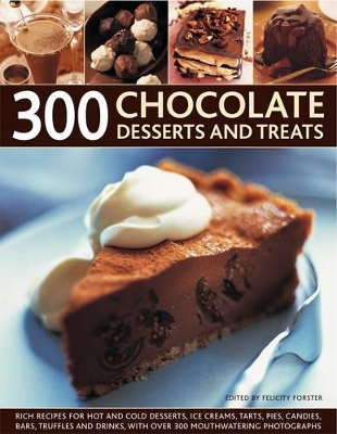 300 Chocolate Desserts and Treats by Felicity Forster