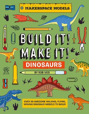 Build It! Make It! Dinosaurs: Over 20 Awesome Walking, Flying, Moving Dinosaur Models to Build! Makerspace Models book