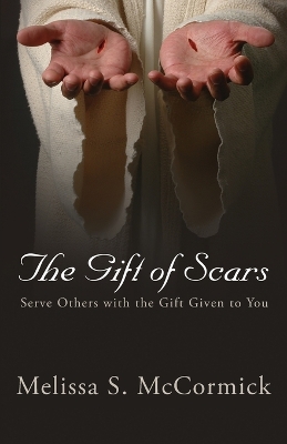 The Gift of Scars: Serve Others with the Gift Given to You book