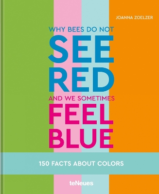 Why bees do not see red and we sometimes feel blue: 150 Facts About Colours book