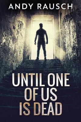 Until One Of Us Is Dead by Andy Rausch