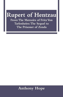 Rupert of Hentzau: From The Memoirs of Fritz Von Tarlenheim: The Sequel to The Prisoner of Zenda book