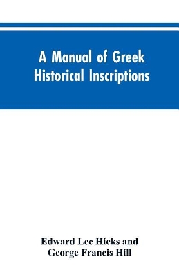 A manual of Greek historical inscriptions book