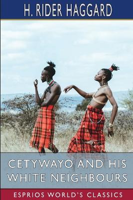 Cetywayo and his White Neighbours (Esprios Classics) book