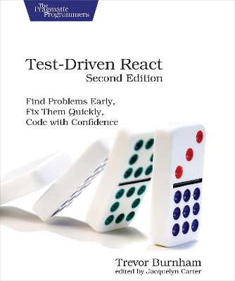 Test-Driven React, Second Edition: Find Problems Early, Fix Them Quickly, Code with Confidence book